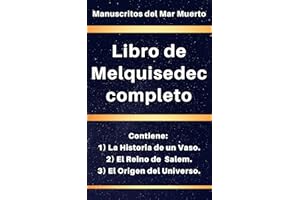Libro de Melquisedec completo: Contiene: 1) La Historia de un Vaso, 2) El Reino de Salem, y 3) El Origen del Universo. (los l