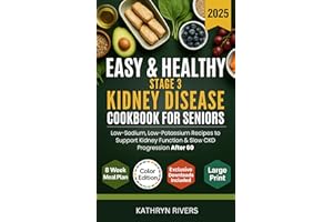 Easy & Healthy Stage 3 Kidney Disease Cookbook for Seniors: Low-Sodium, Low-Potassium Recipes to Support Kidney Function & Sl