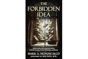 The Forbidden Idea: Hidden Truths About Individual Liberty, Economic Freedom, Political Philosophy, and History