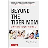 Beyond the Tiger Mom: East-West Parenting for the Global Age