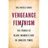 Vengeance Feminism: The Power of Black Women’s Fury in Lawless Times