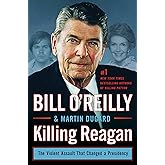 Killing Reagan: The Violent Assault That Changed a Presidency (Bill O'Reilly's Killing Series)