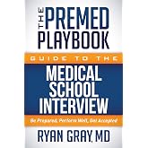 The Premed Playbook Guide to the Medical School Interview: Be Prepared, Perform Well, Get Accepted