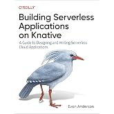 Building Serverless Applications on Knative: A Guide to Designing and Writing Serverless Cloud Applications