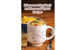 Microwave Mug Meals in Minutes: 95 Quick Recipes