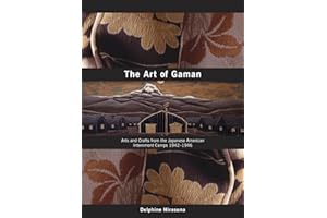 The Art of Gaman: Arts and Crafts from the Japanese American Internment Camps 1942-1946