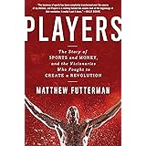 Players: The Story of Sports and Money, and the Visionaries Who Fought to Create a Revolution