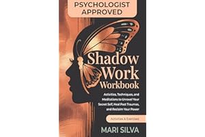 Shadow Work Workbook: Activities, Techniques, and Meditations to Unravel Your Secret Self, Heal Past Traumas, and Reclaim You