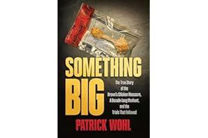 Something Big: The True Story of the Brown's Chicken Massacre, A Decade-Long Manhunt, and the Trials That Followed