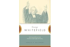 George Whitefield: God's Anointed Servant in the Great Revival of the Eighteenth Century