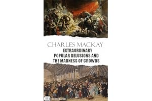Extraordinary Popular Delusions and the Madness of Crowds. Illustrated
