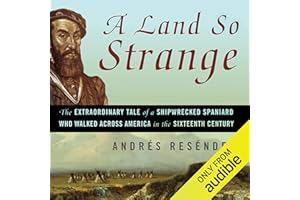 A Land So Strange: The Epic Journey of Cabeza de Vaca
