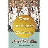 When the Church Was Young: Voices of the Early Fathers