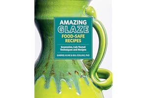 Amazing Glaze Food-Safe Recipes: Innovative, Lab-Tested Techniques and Recipes (Mastering Ceramics)
