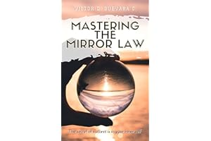 Mastering the Mirror law: The secret of success is in your inner self (Life spiritual laws Book 1)
