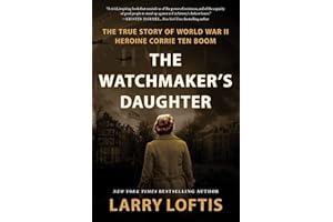 The Watchmaker's Daughter: The True Story of World War II Heroine Corrie ten Boom