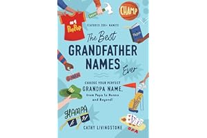 The Best Grandfather Names Ever: Choose Your Perfect Grandpa Name, from Papa to Nonno and Beyond!