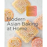 Modern Asian Baking at Home: Essential Sweet and Savory Recipes for Milk Bread, Mochi, Mooncakes, and More; Inspired by the Subtle Asian Baking Community