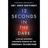 12 Seconds in the Dark: A Police Officer's Firsthand Account of the Breonna Taylor Raid