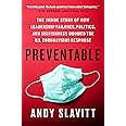Preventable: The Inside Story of How Leadership Failures, Politics, and Selfishness Doomed the U.S. Coronavirus Response