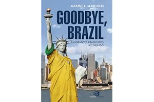 Goodbye, Brazil: emigrantes brasileiros no mundo (Portuguese Edition)