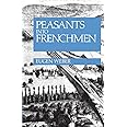 Peasants into Frenchmen: The Modernization of Rural France, 1870-1914