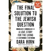 The Final Solution to the Jewish Question: A Love Story for the Living