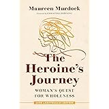 The Heroine's Journey: Woman's Quest for Wholeness