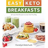 Easy Keto Breakfasts: 60+ Low-Carb Recipes to Jump-Start Your Day