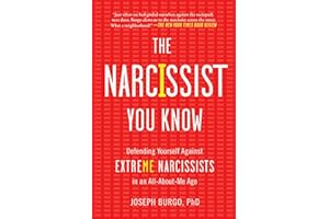 The Narcissist You Know: Defending Yourself Against Extreme Narcissists in an All-About-Me Age