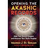 Opening the Akashic Records: Meet Your Record Keepers and Discover Your Soul's Purpose