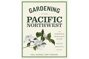 Gardening in the Pacific Northwest: The Complete Homeowner's Guide