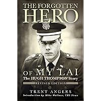 The Forgotten Hero of My Lai: The Hugh Thompson Story (Revised Edition)