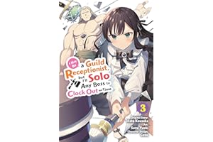I May Be a Guild Receptionist, but I’ll Solo Any Boss to Clock Out on Time, Vol. 3 (manga) (Volume 3) (I May Be a Guild Receptionist, but I’ll, 3)