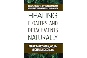 Healing Floaters and Detachments Naturally: A Simple Guide to Getting Rid of Those Pesky Specks That Affect Your Vision