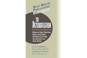 User's Guide to Detoxification: Discover How Vitamins, Herbs, and Other Nutrients Help You Survive in a Toxic World (Basic Health Publications User's Guide)