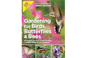 Birds & Blooms Gardening for Birds, Butterflies, and Bees: Comprehensive Guide to Creating a Wildlife Habitat in Your Backyar