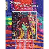 Magic with Markers: for Paper, Fabric, Wood, Metal, Plastic, and Clay (Design Originals)