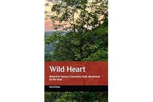 Wild Heart: Rooted in Nature, Carried by Faith, Reclaimed by the Soul