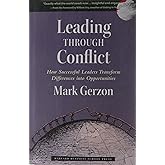 Leading Through Conflict: How Successful Leaders Transform Differences into Opportunities