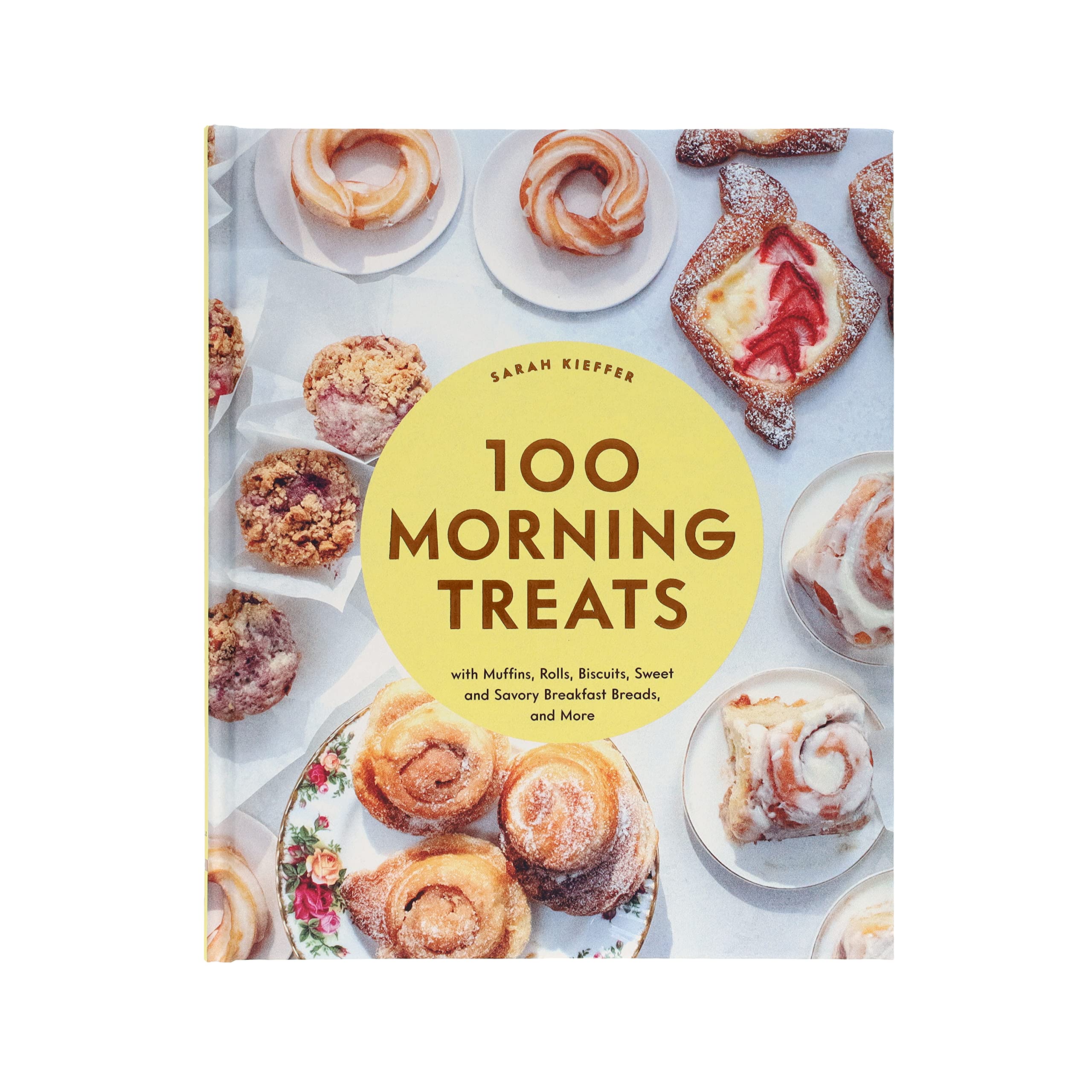 100 Morning Treats: With Muffins, Rolls, Biscuits, Sweet and Savory Breakfast Breads, and More (100 Baking Recipes for Every Kitchen)