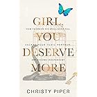 Girl, You Deserve More: How to Break His Spell over You, Escape Your Toxic Partner, and Become Independent (Heal & Become You