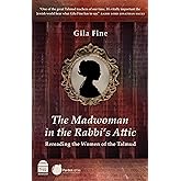 The Madwoman in the Rabbi's Attic: Rereading the Women of the Talmud
