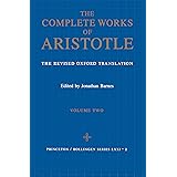 The Complete Works of Aristotle: The Revised Oxford Translation, Vol. 2 (Bollingen Series LXXI-2)