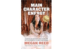 Main Character Energy: Lessons on How to Lead Your Life with Authenticity and Confidence