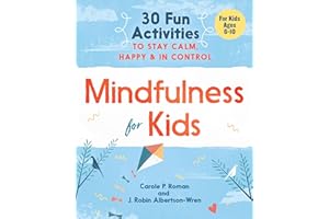 Mindfulness for Kids: 30 Fun Activities to Stay Calm, Happy, and In Control