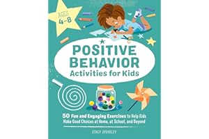 Positive Behavior Activities for Kids: 50 Fun and Engaging Exercises to Help Kids Make Good Choices at Home, at School, and Beyond
