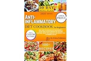 Anti-inflammatory Diet Cookbook for Beginners: 100+ Easy-to-Cook Healthy Food Recipes & 30-Day Meal Plan to Improve Gut and B