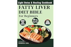 Fatty Liver Diet Bible: Light Detox & Healing Cookbook 100+ Recipes and a 28-Day Meal Plan for Beginners