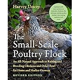 The Small-Scale Poultry Flock, Revised Edition: An All-Natural Approach to Raising and Breeding Chickens and Other Fowl for Home and Market Growers